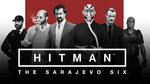 Hitman launches today - The Sarajevo Six